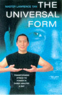 The Universal Form: Transforming Stress to Power in Three Minutes a Day by Lawrence Tan image