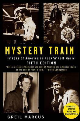 Mystery Train: Images of America in Rock 'n' Roll Music on Paperback by Contributor Greil Marcus