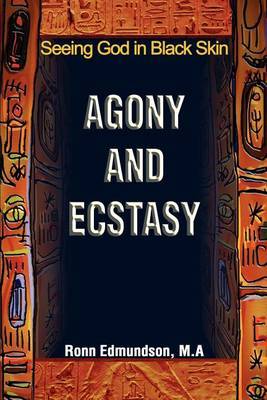 Agony and Ecstasy: Seeing God in Black Skin by Ronn Edmundson image