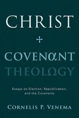 Christ and Covenant Theology by Cornelis P. Venema image