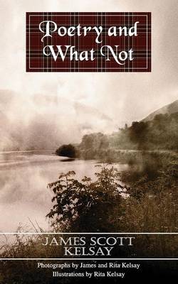 Poetry and What Not by James Scott Kelsay image