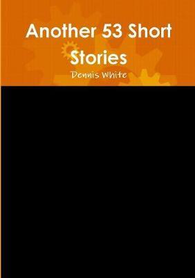 Another 53 Short Stories by Dennis White image
