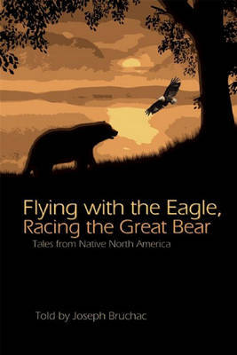 Flying with the Eagle, Racing the Great Bear: Tales from Native North America by Joseph Bruchac image