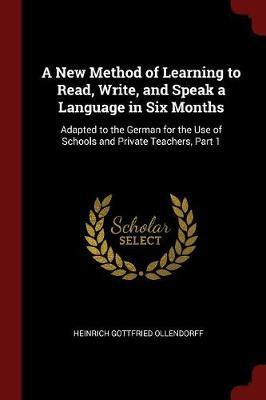 A New Method of Learning to Read, Write, and Speak a Language in Six Months by Heinrich Gottfried Ollendorff