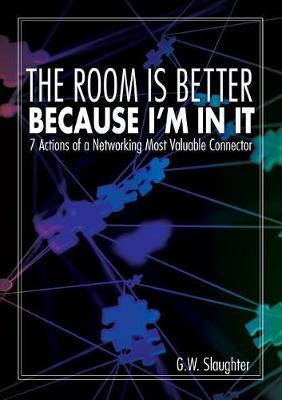 The Room Is Better Because I'm in It by G W Slaughter image