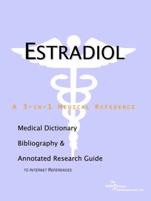 Estradiol - A Medical Dictionary, Bibliography, and Annotated Research Guide to Internet References on Paperback by ICON Health Publications