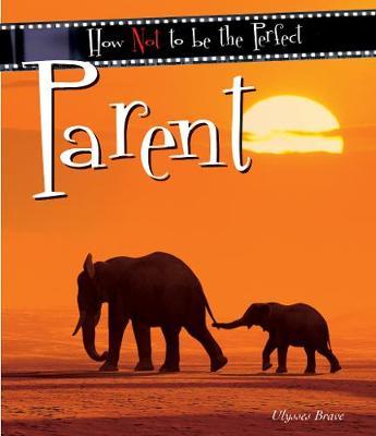 How Not To Be The Perfect Parent by Ulysses Brave image