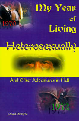 My Year of Living Heterosexually: And Other Adventures in Hell on Paperback by Ronald L. Donaghe