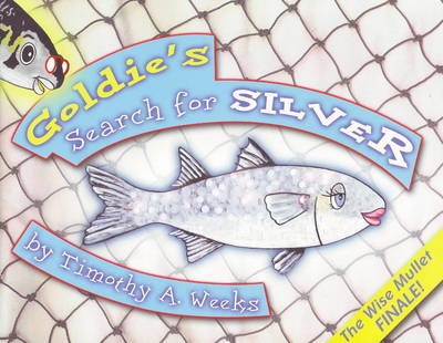 Goldie's Search for Silver by Timothy A. Weeks