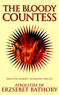 The Bloody Countess: Atrocities of Erzsebet Bathory on Paperback by Valentine Penrose