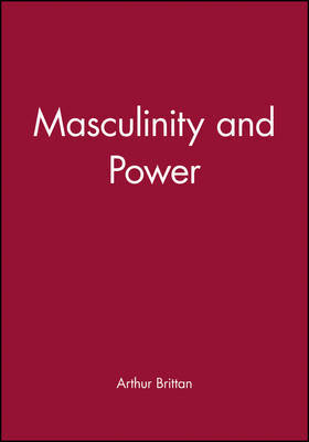 Masculinity and Power by Arthur Brittan