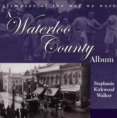 A Waterloo County Album on Paperback by Stephanie Kirkwood Walker