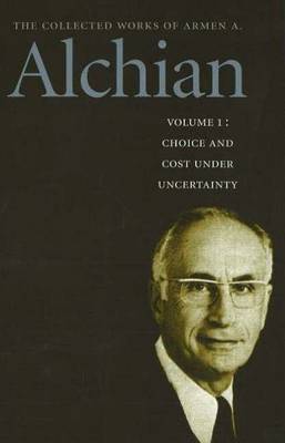 Collected Works of Armen A. Alchian: v. 1: Choice and Cost Under Uncertainty by Armen A. Alchian image