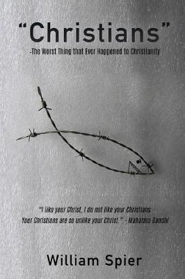 Christians - The Worst Thing That Ever Happened to Christianity by William Spier image