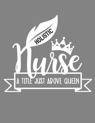 Holistic Nurse A Title Just Above Queen by Trendy Nurse Journals image