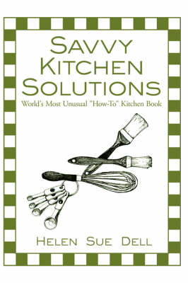 Savvy Kitchen Solutions: World's Most Unusual How-To Kitchen Book by Helen Sue Dell image