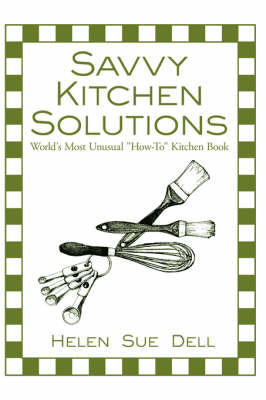 Savvy Kitchen Solutions: World's Most Unusual How-To Kitchen Book on Paperback by Helen Sue Dell