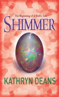 Shimmer: The Beginning of a Troll's Tale by Kathryn Deans image