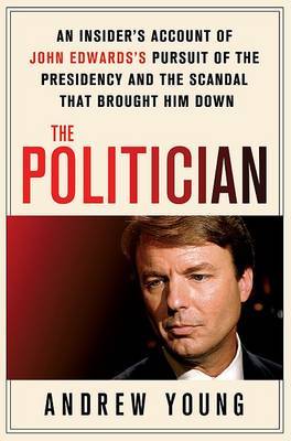 The Politician: An Insider's Account of John Edwards's Pursuit of the Presidency and the Scandal That Brought Him Down by Andrew Young (CSIRO Plant Industry, Black Mountain, Australia) image