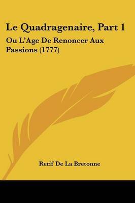 Le Quadragenaire, Part 1: Ou L'Age De Renoncer Aux Passions (1777) by Retif De La Bretonne image