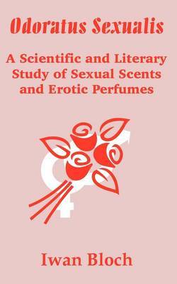 Odoratus Sexualis: A Scientific and Literary Study of Sexual Scents and Erotic Perfumes by Iwan Bloch image