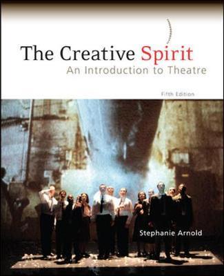 The Creative Spirit: An Introduction to Theatre by Stephanie Arnold