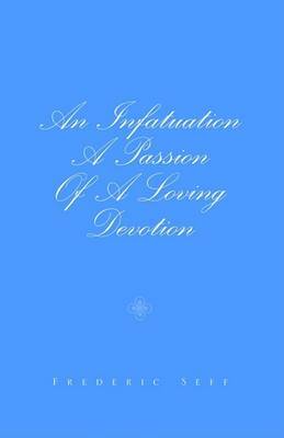 An Infatuation a Passion . . . on Hardback by Frederic Seff