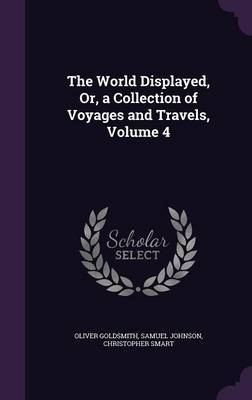 The World Displayed, Or, a Collection of Voyages and Travels, Volume 4 by Oliver Goldsmith image