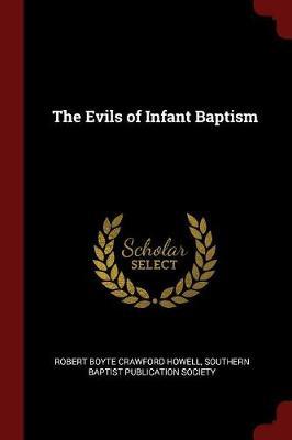 The Evils of Infant Baptism by Robert Boyte Crawford Howell image