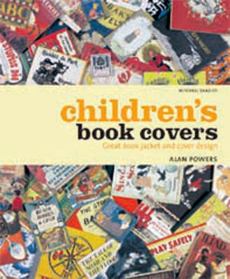 Children's Book Covers: Great Book Jacket and Cover Design on Hardback by Alan Powers