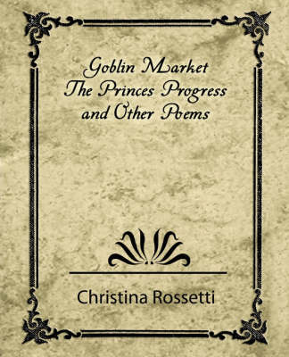 Goblin Market, the Prince's Progress, and Other Poems on Paperback by Rossetti Christina Rossetti