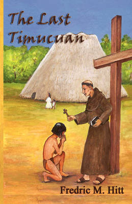 The Last Timucuan on Hardback by Fredric M. Hitt