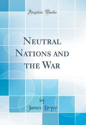 Neutral Nations and the War (Classic Reprint) by James Bryce image