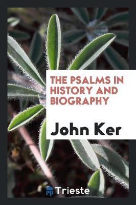 The Psalms in History and Biography by John Ker image