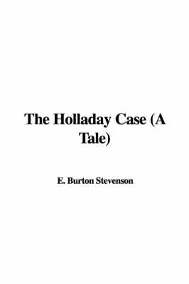 The Holladay Case (a Tale) on Paperback by E. Burton Stevenson