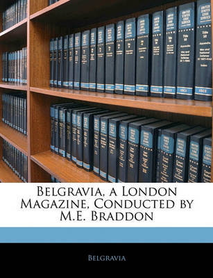 Belgravia, a London Magazine, Conducted by M.E. Braddon on Paperback by Belgravia