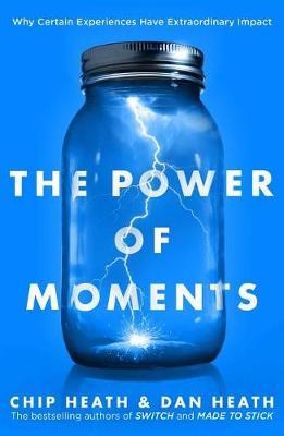 The Power of Moments on Hardback by Chip Heath, Dan Heath