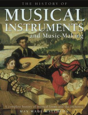 History of Musical Instruments and Music-making by Max Wade-Matthews image