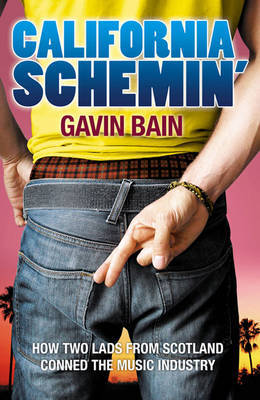 California Schemin': How Two Lads from Scotland Conned the Music Industry by Gavin Bain image