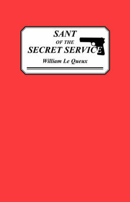 Sant of the Secret Service by William Le Queux