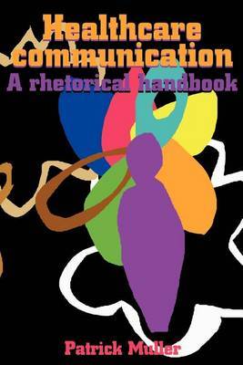Healthcare Communication: A Rhetorical Handbook by Patrick Muller image
