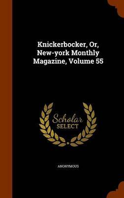 Knickerbocker, Or, New-York Monthly Magazine, Volume 55 on Hardback by * Anonymous