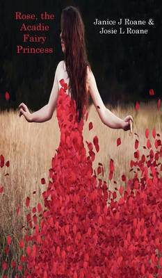 Rose, the Acadie Fairy Princess by Janice J RoAne image