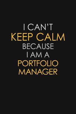I Can't Keep Calm Because I Am A Portfolio Manager by Blue Stone Publishers image