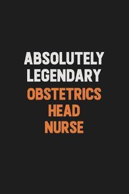 Absolutely Legendary Obstetrics head nurse by Camila Cooper