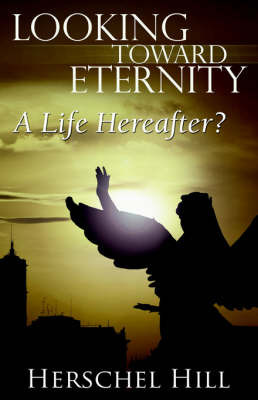 Looking Toward Eternity: A Life Hereafter? by Herschel, W Hill image