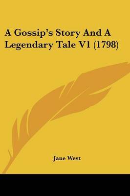 A Gossip's Story And A Legendary Tale V1 (1798) on Paperback by Jane West