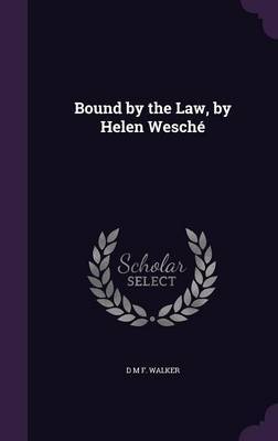 Bound by the Law, by Helen Wesche by D M F Walker image