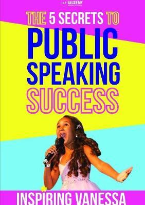 The 5 Secrets to Public Speaking Success by Inspiring Vanessa