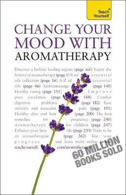 Change Your Mood With Aromatherapy: Teach Yourself by Denise Whichello Brown image